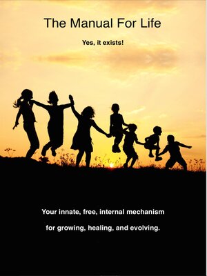 cover image of The Manual for Life: Your Innate, Free, Internal Mechanism for Growing, Healing, and Evolving.